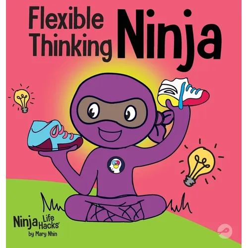 Flexible Thinking Ninja: A Children's Book About Developing Executive Functioning and Flexible Thinking Skills