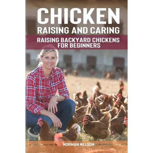 Chicken Raising And Caring: Raising Backyard Chickens for Beginners