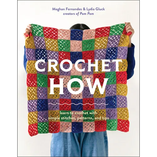Crochet How: Learn to Crochet with Simple Stitches, Patterns, and Tips