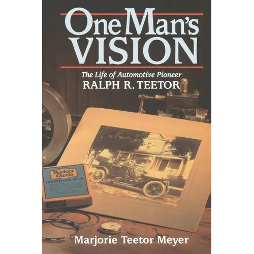 One Man's Vision: The Life of Automotive Pioneer Ralph R. Teetor