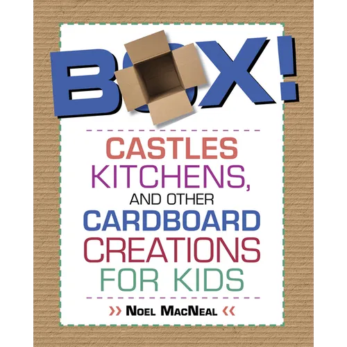 Box!: Castles, Kitchens, And Other Cardboard Creations For Kids