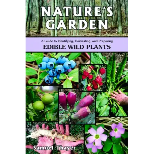 Nature's Garden: A Guide to Identifying, Harvesting, and Preparing Edible Wild Plants