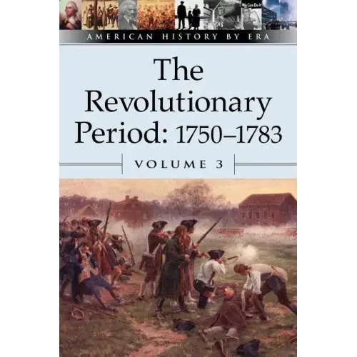 The Revolutionary Period, 1750-1783, Volume 3
