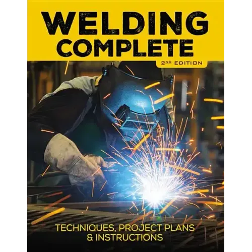 Welding Complete, 2nd Edition: Techniques, Project Plans & Instructions