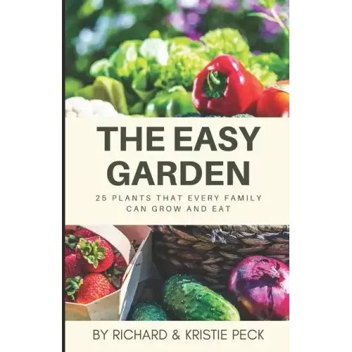 The Easy Garden: 25 Plants That Every Family Can Grow and Eat