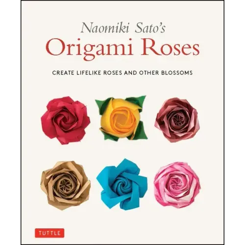 Naomiki Sato's Origami Roses: Create Lifelike Roses and Other Blossoms