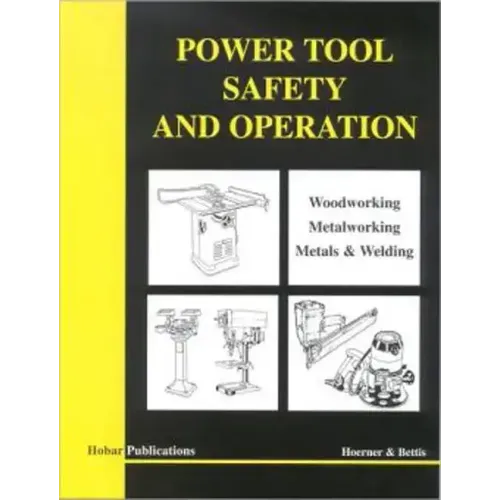 Power Tool Safety and Operations: Woodworking, Metalworking, Metalsand Welding