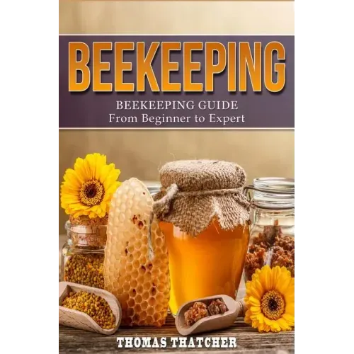 Beekeeping: Beekeeping Guide from Beginner to Expert