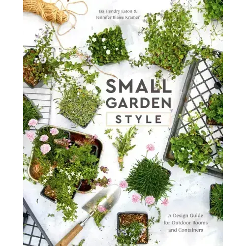 Small Garden Style: A Design Guide for Outdoor Rooms and Containers