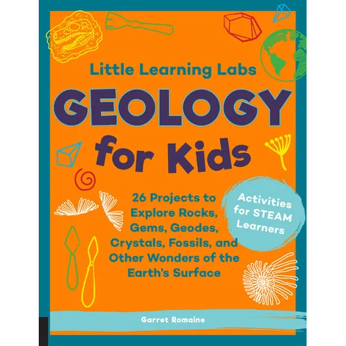 Little Learning Labs: Geology for Kids, Abridged Paperback Edition: 26 Projects to Explore Rocks, Gems, Geodes, Crystals, Fossils, and Other Wonders o