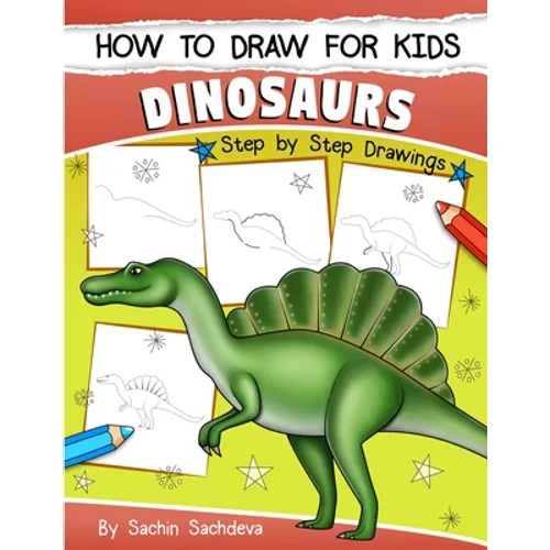 How to Draw for Kids (Dinosaurs): An Easy STEP-BY-STEP guide to draw Dinosaurs and Other Prehistoric Creatures (Ages 6-12)