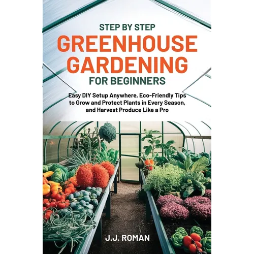 Step by Step Greenhouse Gardening for Beginners