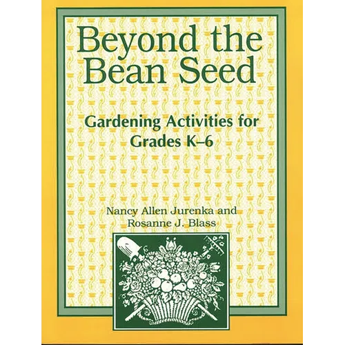 Beyond the Bean Seed: Gardening Activities for Grades K6