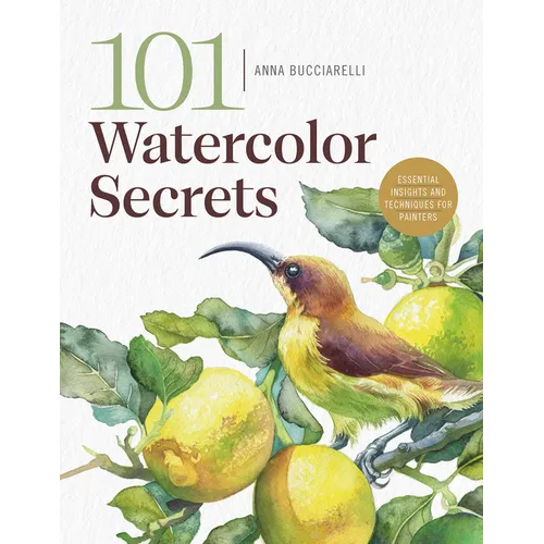 101 Watercolor Secrets: Essential Insights and Techniques for Painters