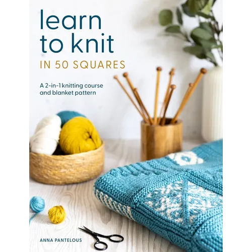 Learn to Knit in 50 Squares: A 2-In-1 Knitting Course and Blanket Pattern