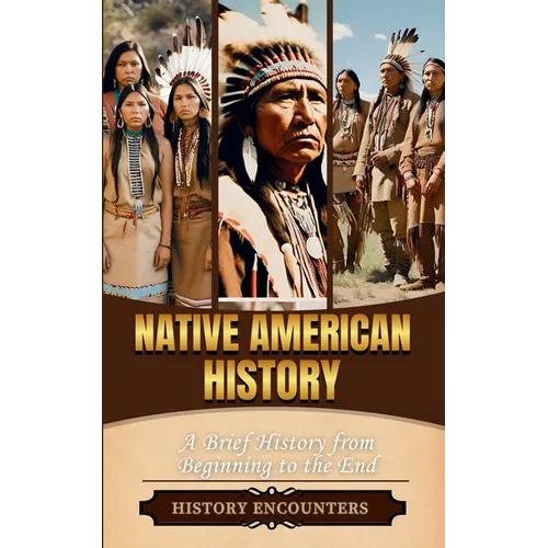 Native American History: A Brief History from Beginning to the End