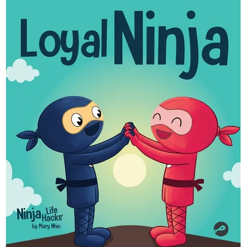 Loyal Ninja: A Children's Book About the Importance of Loyalty