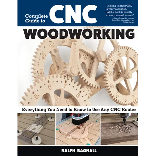 Complete Guide to CNC Woodworking: Everything You Need to Know to Use Any CNC Router