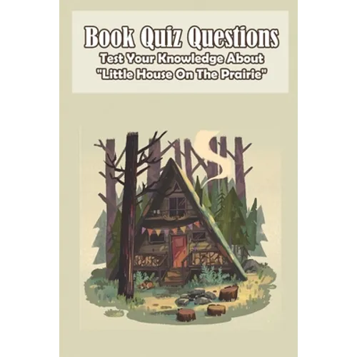 Book Quiz Questions Test Your Knowledge About Little House On The Prairie: Little House