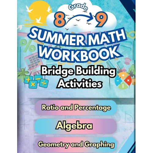 Summer Math Workbook 8-9 Grade Bridge Building Activities: 8th to 9th Grade Summer Essential Skills Practice Worksheets