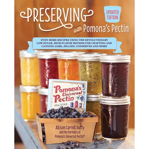 Preserving with Pomona's Pectin, Updated Edition: Even More Recipes Using the Revolutionary Low-Sugar, High-Flavor Method for Crafting and Canning Jam
