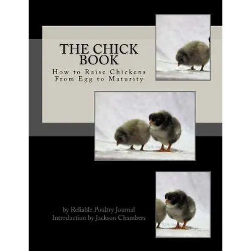 The Chick Book: How to Raise Chickens From Egg to Maturity