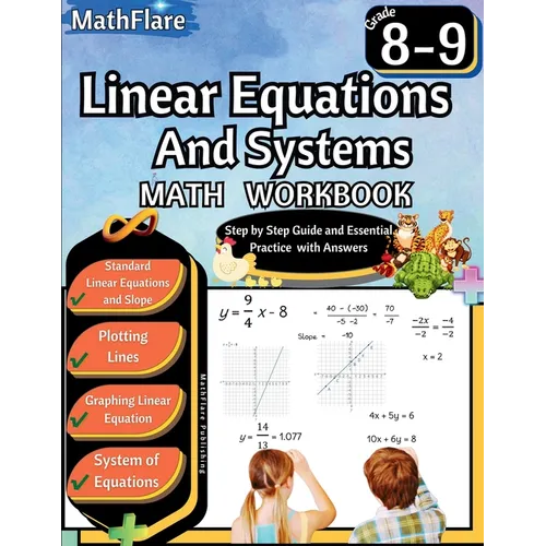 Linear Equations and Systems Workbook 8th and 9th Grade: Grade 8-9 Linear Equations Workbook, Slope, Plotting and Graphing Lines, System of Equations