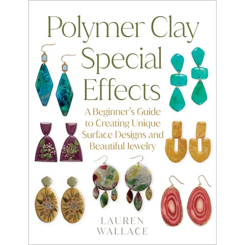 Polymer Clay Special Effects: A Beginner's Guide to Creating Unique Surface Designs and Beautiful Jewelry
