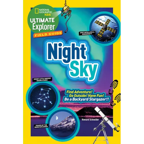 Ultimate Explorer Field Guide: Night Sky: Find Adventure! Go Outside! Have Fun! Be a Backyard Stargazer!