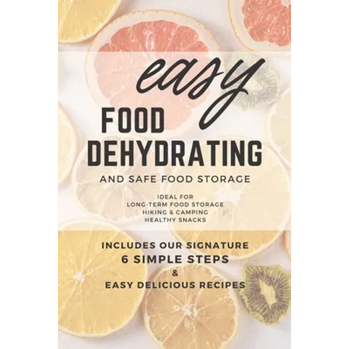 Easy Food Dehydrating and Safe Food Storage