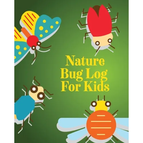 Nature Bug Log For Kids: Insects and Spiders Nature Study Outdoor Science Notebook