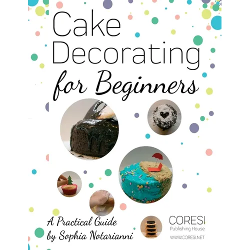 Cake Decorating for Beginners. A Practical Guide: Letter-format full-color edition