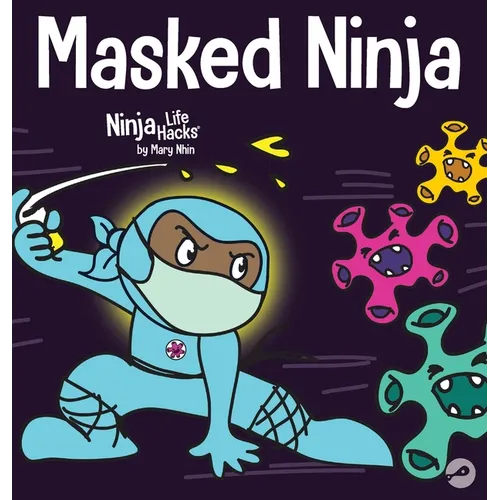 Masked Ninja: A Children's Book About Kindness and Preventing the Spread of Viruses