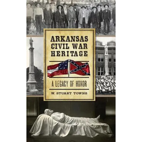 Arkansas Civil War Heritage: A Legacy of Honor