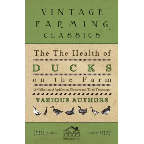The Health of Ducks on the Farm - A Collection of Articles on Diseases and Their Treatment