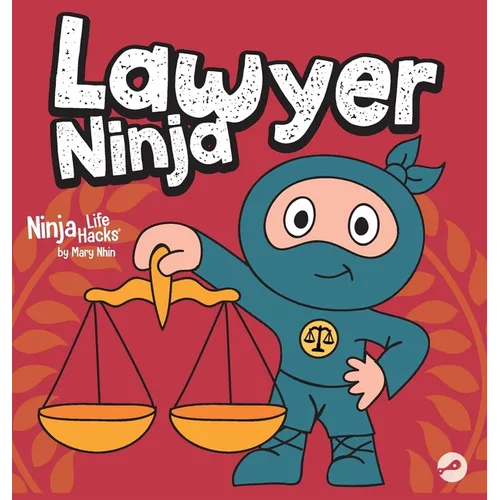 Lawyer Ninja: A Ninja Life Hacks Story About Using Words with Wisdom and Staying Calm Under Pressure