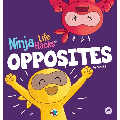 Ninja Life Hacks OPPOSITES: A Fun Children's Book for Babies, Toddlers, Preschool About Opposites