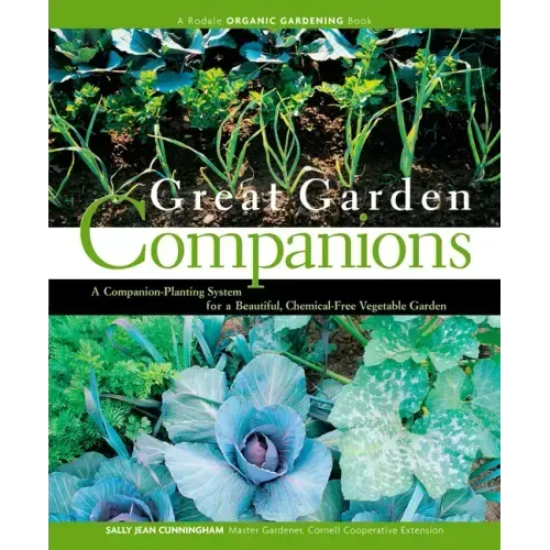 Great Garden Companions: A Companion-Planting System for a Beautiful, Chemical-Free Vegetable Garden