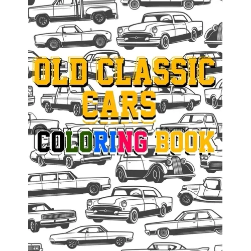 Old Classic Cars Coloring Book: a Recommended and beautiful coloring book for old cars lover, For Kids And Adults, Dover History Coloring Book, Iconic
