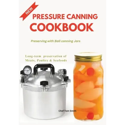 Pressure Canning Cookbook: Preserving with Ball canning Jars