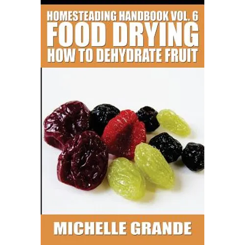 Homesteading Handbook vol. 6 Food Drying: How to Dehydrate Fruit
