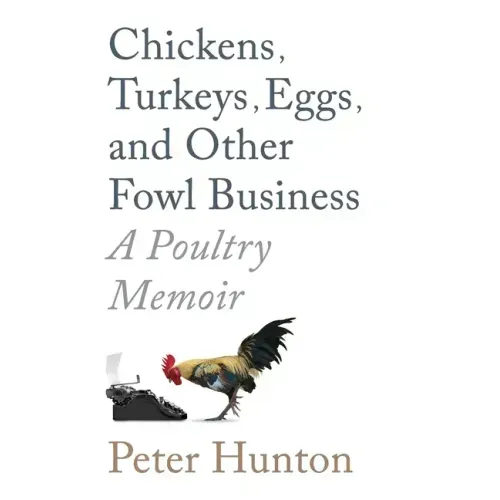 Chickens, Turkeys, Eggs and Other Fowl Business; a Poultry Memoir
