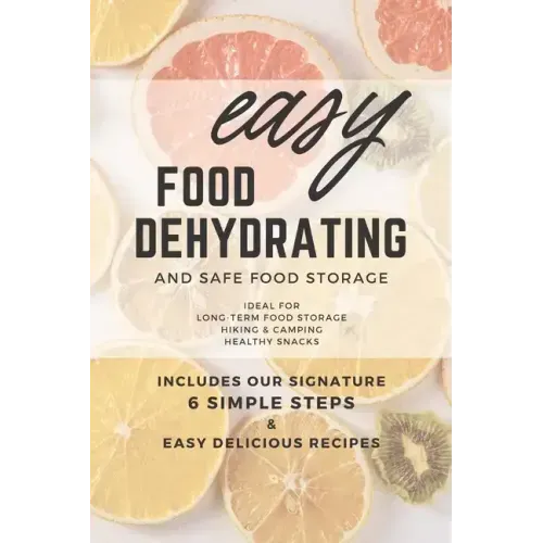 Easy Food Dehydrating and Safe Food Storage