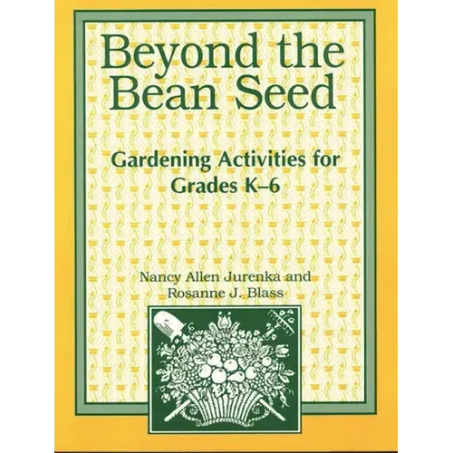 Beyond the Bean Seed: Gardening Activities for Grades K6