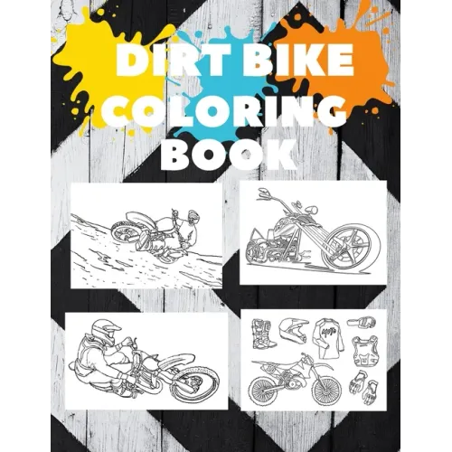 Motorcycles and Dirt Bike Coloring Book: Dirt Bike, Motocross and Racing Coloring Book for Adult and Kids Gift