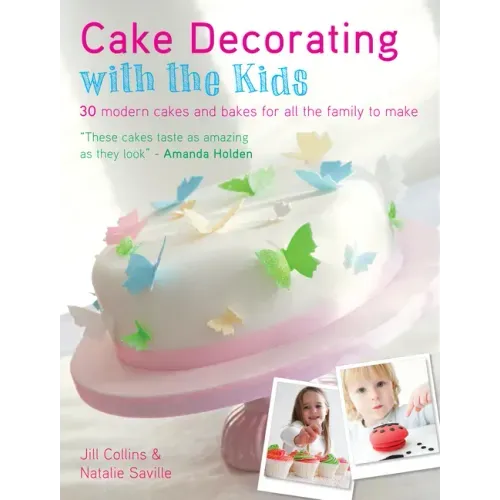 Cake Decorating with the Kids: 30 Modern Cakes and Bakes for All the Family to Make