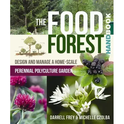 The Food Forest Handbook: Design and Manage a Home-Scale Perennial Polyculture Garden