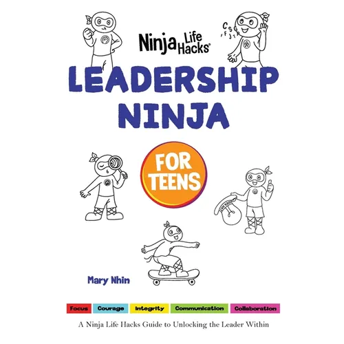 Leadership Ninja for Teens: A Ninja Life Hacks Guide to Unlocking the Leader Within