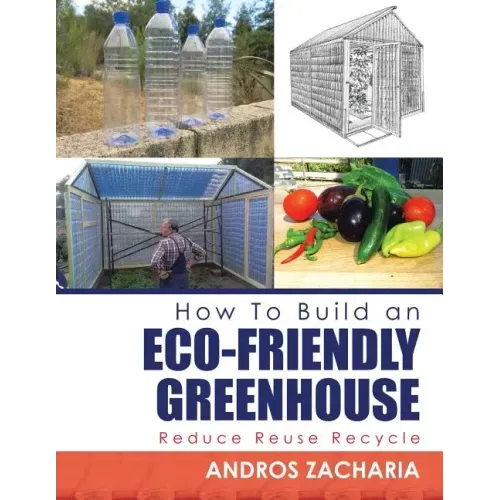 How To Build an Eco-Friendly Greenhouse: Reduce Reuse Recycle