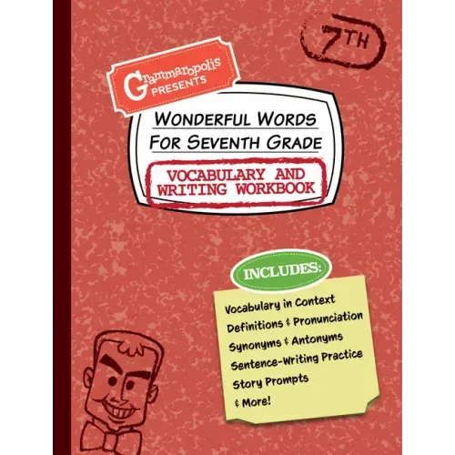 Wonderful Words for Seventh Grade Vocabulary and Writing Workbook: Definitions, Usage in Context, Fun Story Prompts, & More